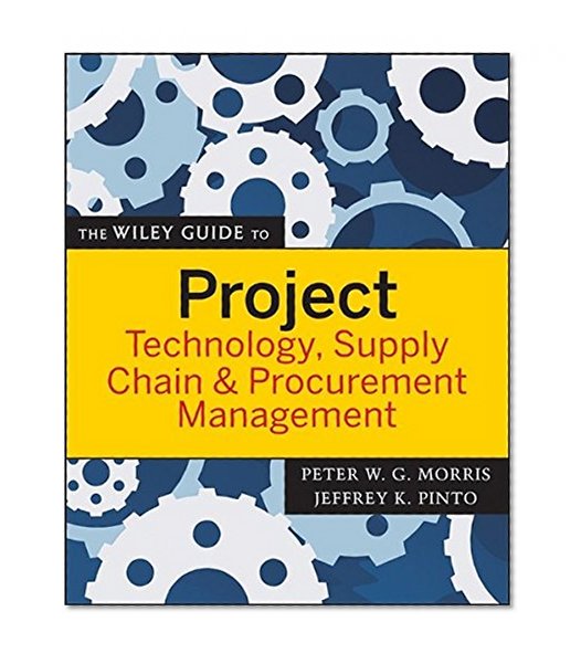 Book Cover The Wiley Guide to Project Technology, Supply Chain, and Procurement Management
