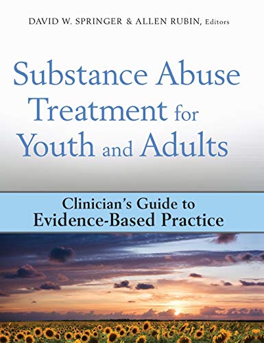 Substance Abuse Treatment for Youth and Adults: Clinician's Guide to Evidence-Based Practice (Clinician's Guide to Evidence-Based Practice Series)