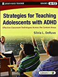 Strategies for Teaching Adolescents with ADHD: Effective Classroom Techniques Across the Content Areas, Grades 6-12
