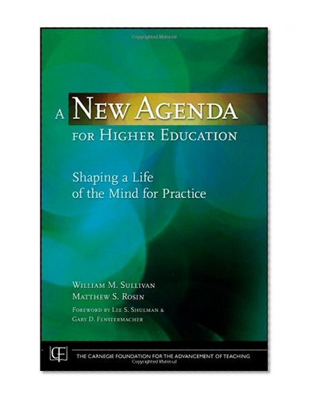 A New Agenda for Higher Education: Shaping a Life of the Mind for Practice