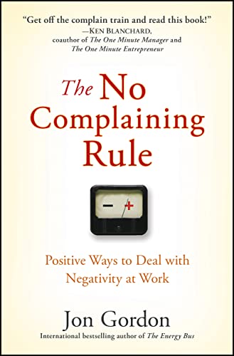 Book Cover The No Complaining Rule: Positive Ways to Deal with Negativity at Work