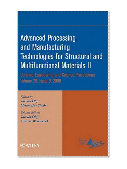 Advanced Processing and Manufacturing Technologies for Structural and Multifunctional Materials II: Ceramic Engineering and Science Proceedings, Volume 29, Issue 9