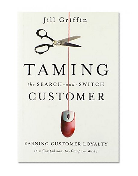 Taming the Search-and-Switch Customer: Earning Customer Loyalty in a Compulsion-to-Compare World