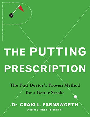The Putting Prescription: The Putt Doctor's Proven Method for a Better Stroke
