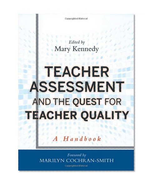 Teacher Assessment and the Quest for Teacher Quality: A Handbook