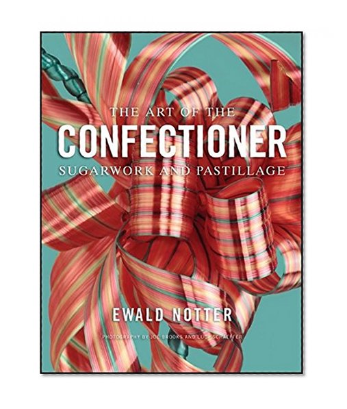 Book Cover The Art of the Confectioner: Sugarwork and Pastillage