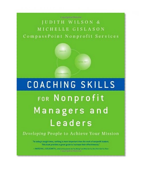 Coaching Skills for Nonprofit Managers and Leaders: Developing People to Achieve Your Mission