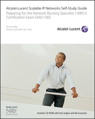 Alcatel-Lucent Scalable IP Networks Self-Study Guide: Preparing for the Network Routing Specialist I (NRS 1) Certification Exam