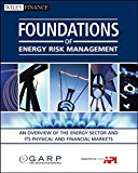 Foundations of Energy Risk Management: An Overview of the Energy Sector and Its Physical and Financial Markets (Wiley Finance Editions)
