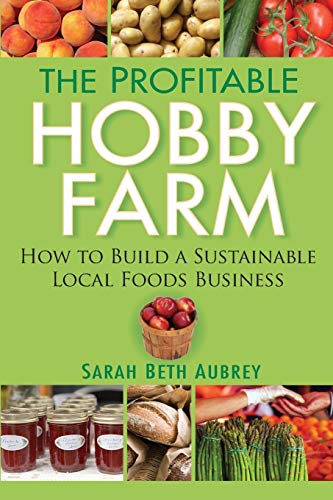 Book Cover The Profitable Hobby Farm: How to Build a Sustainable Local Foods Business