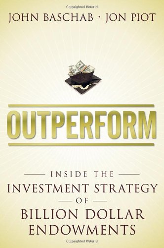 Outperform: Inside the Investment Strategy of Billion Dollar Endowments