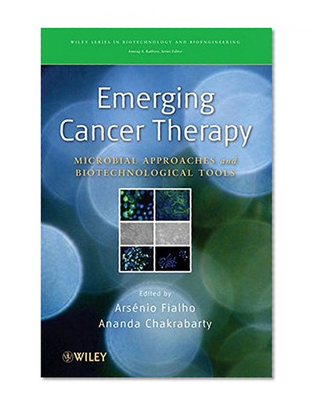 Emerging Cancer Therapy: Microbial Approaches and Biotechnological Tools (Wiley Series in Biotechnology and Bioengineering)