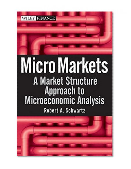 Micro Markets: A Market Structure Approach to Microeconomic Analysis