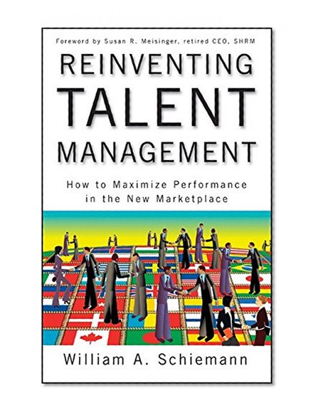 Reinventing Talent Management: How to Maximize Performance in the New Marketplace