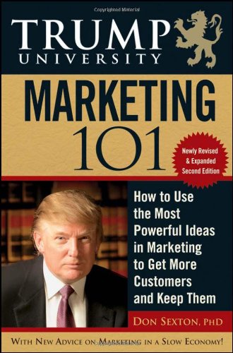 Trump University Marketing 101: How to Use the Most Powerful Ideas in Marketing to Get More Customers