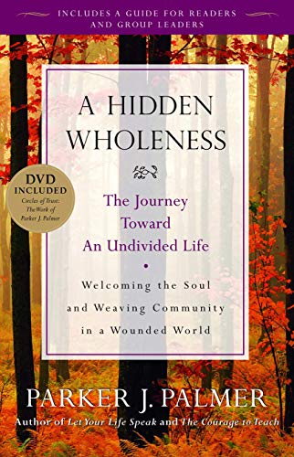 Book Cover A Hidden Wholeness: The Journey Toward an Undivided Life