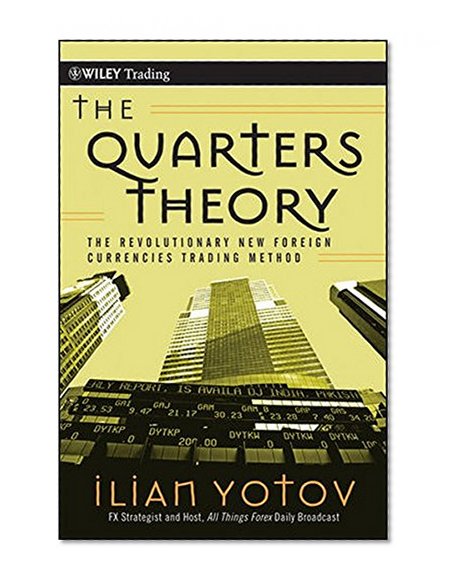 The Quarters Theory: The Revolutionary New Foreign Currencies Trading Method