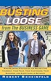 Busting Loose From the Business Game: Mind-Blowing Strategies for Recreating Yourself, Your Team, Your Business, and Everything in Between