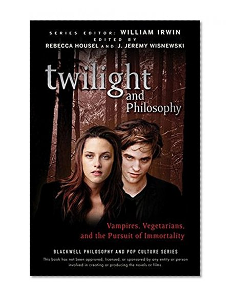 Book Cover Twilight and Philosophy: Vampires, Vegetarians, and the Pursuit of Immortality