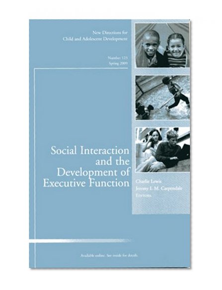 Social Interaction and the Development of Executive Function: New Directions for Child and Adolescent Development, Number 123