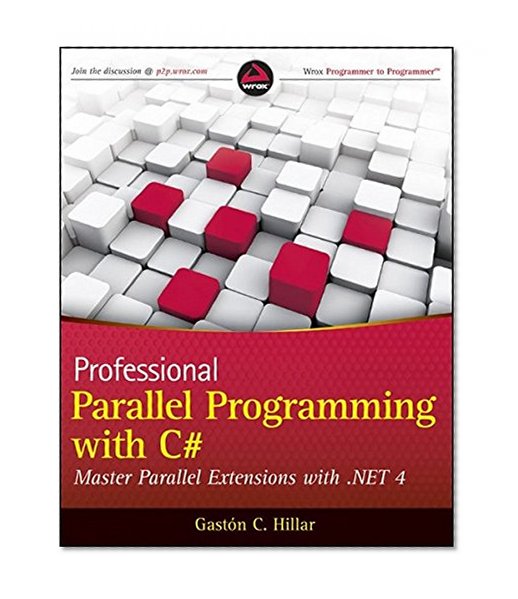 Professional Parallel Programming with C#: Master Parallel Extensions with .NET 4