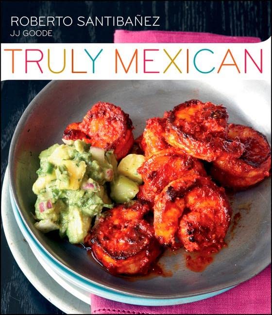 Book Cover Truly Mexican: Essential Recipes and Techniques for Authentic Mexican Cooking