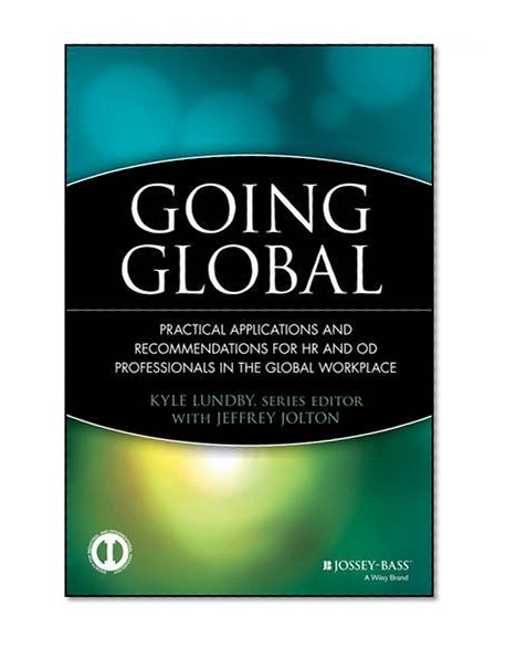 Going Global: Practical Applications and Recommendations for HR and OD Professionals in the Global Workplace