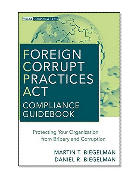 Book Cover Foreign Corrupt Practices Act Compliance Guidebook: Protecting Your Organization from Bribery and Corruption