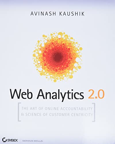 Book Cover Web Analytics 2.0: The Art of Online Accountability and Science of Customer Centricity