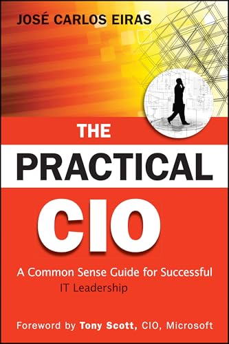 The Practical CIO: A Common Sense Guide for Successful IT Leadership
