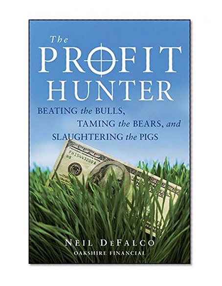 The Profit Hunter: Beating the Bulls, Taming the Bears, and Slaughtering the Pigs
