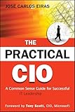 The Practical CIO: A Common Sense Guide for Successful IT Leadership