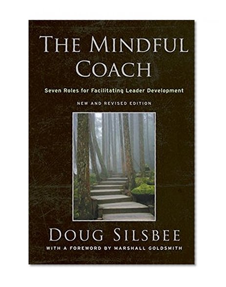 Book Cover The Mindful Coach: Seven Roles for Facilitating Leader Development