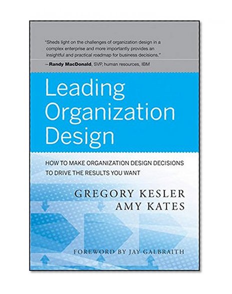 Book Cover Leading Organization Design: How to Make Organization Design Decisions to Drive the Results You Want