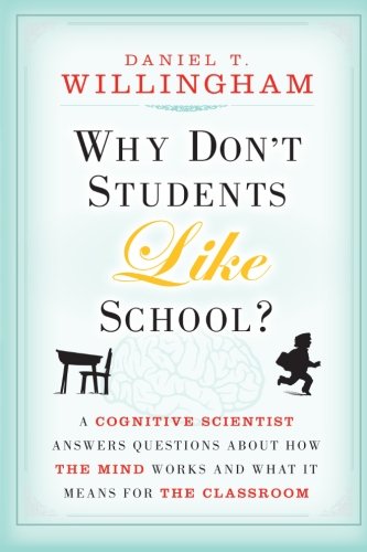 Book Cover Why Don't Students Like School?: A Cognitive Scientist Answers Questions About How the Mind Works and What It Means for the Classroom