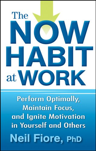 Book Cover The Now Habit at Work: Perform Optimally, Maintain Focus, and Ignite Motivation in Yourself and Others
