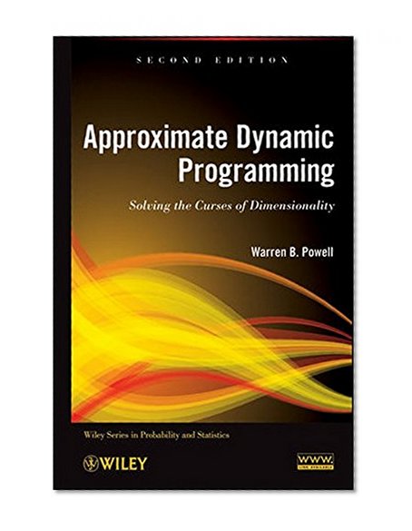 Book Cover Approximate Dynamic Programming: Solving the Curses of Dimensionality, 2nd Edition (Wiley Series in Probability and Statistics)
