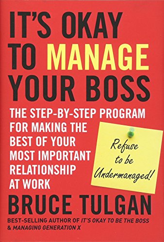 Book Cover It's Okay to Manage Your Boss: The Step-by-Step Program for Making the Best of Your Most Important Relationship at Work