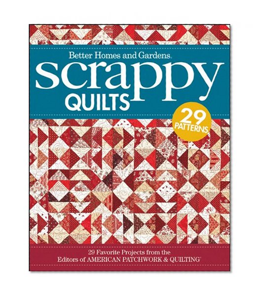 Scrappy Quilts: 29 Favorite Projects from the Editors of American Patchwork and Quilting (Better Homes & Gardens Cooking)