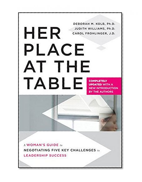 Her Place at the Table: A Woman's Guide to Negotiating Five Key Challenges to Leadership Success