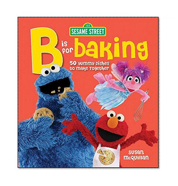 Book Cover Sesame Street: B is for Baking - 50 Yummy Dishes to Make Together