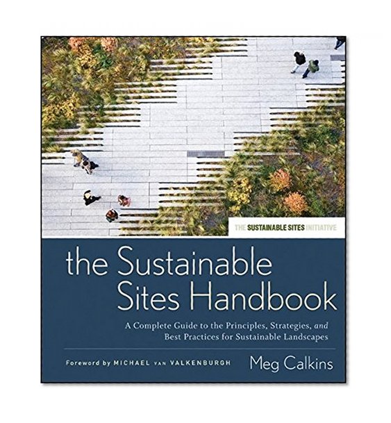 Book Cover The Sustainable Sites Handbook: A Complete Guide to the Principles, Strategies, and Best Practices for Sustainable Landscapes