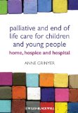 Palliative and End of Life Care for Children and  Young People: Home, Hospice, Hospital