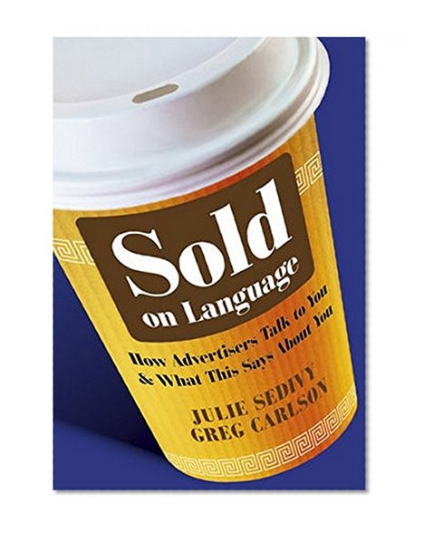 Sold on Language: How Advertisers Talk to You and What This Says About You