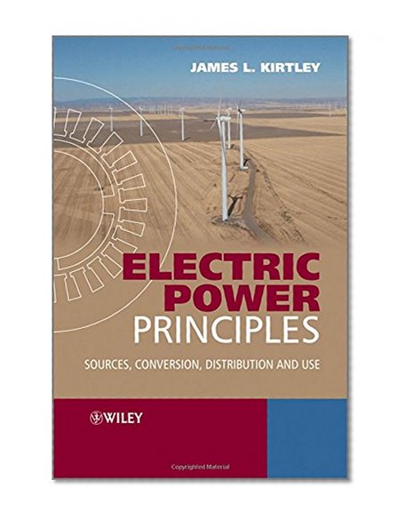 Electric Power Principles: Sources, Conversion, Distribution and Use