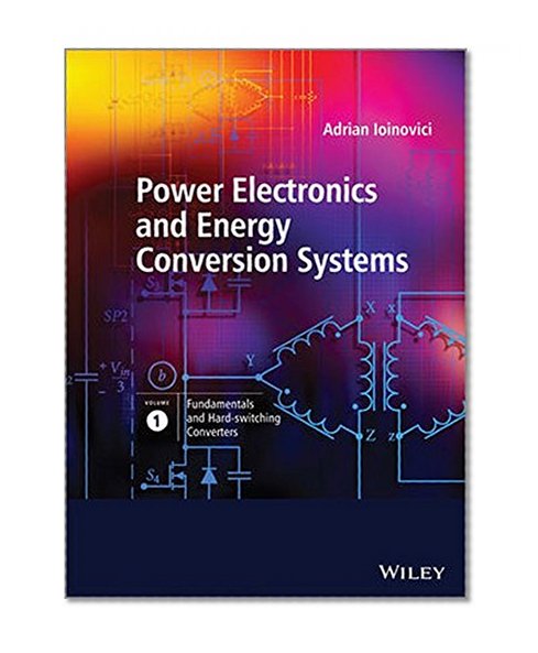 Power Electronics and Energy Conversion Systems, Fundamentals and Hard-switching Converters (Volume 1)