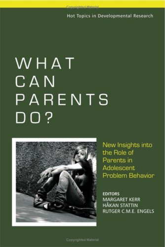 What Can Parents Do: New Insights into the Role of Parents in Adolescent Problem Behavior (Hot Topics in Developmental Research - A Series of Three Edited Volumes)