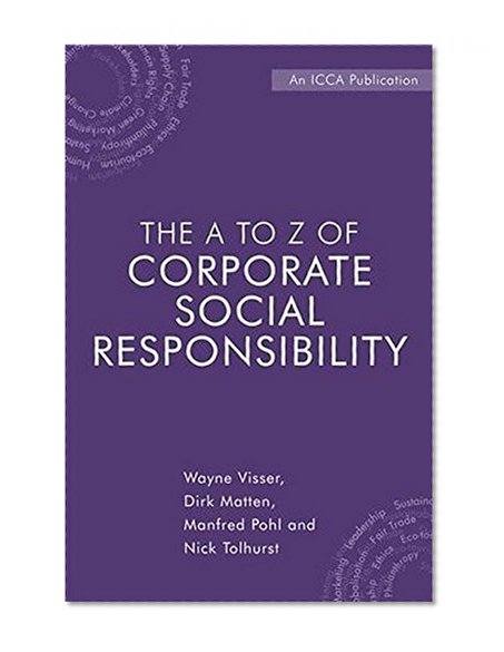 The A to Z of Corporate Social Responsibility: A Complete Reference Guide to Concepts, Codes and Organisations