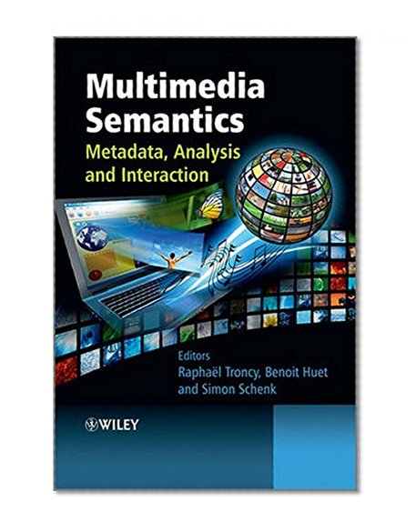 Multimedia Semantics: Metadata, Analysis and Interaction