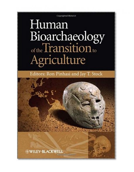 Human Bioarchaeology of the Transition to Agriculture